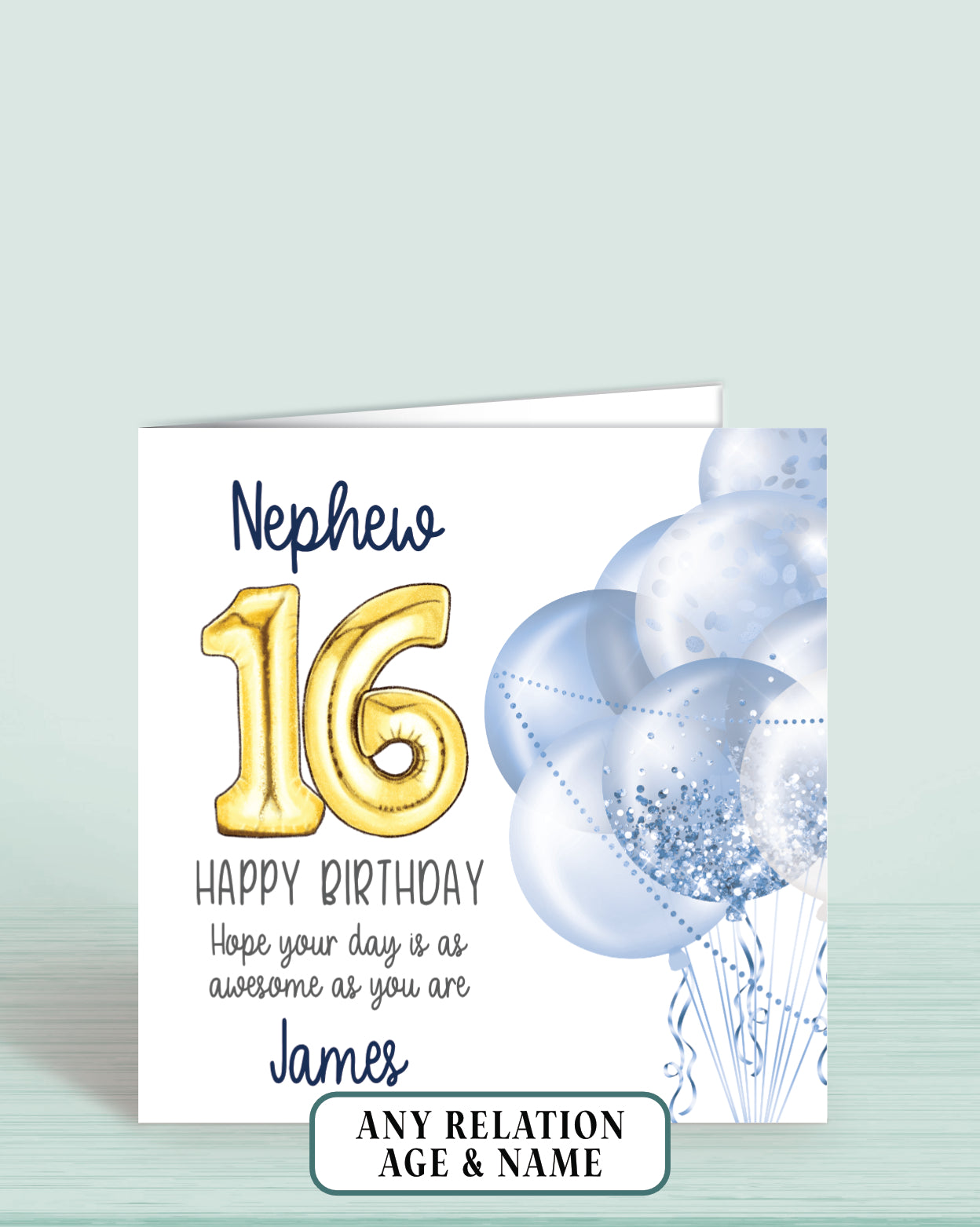 Nephew Birthday Card Age 16th, Blue & Gold Balloons, Personalised with name, Happy Birthday, Hope your day is as awesome as you are! 5.75" square Blank Inside