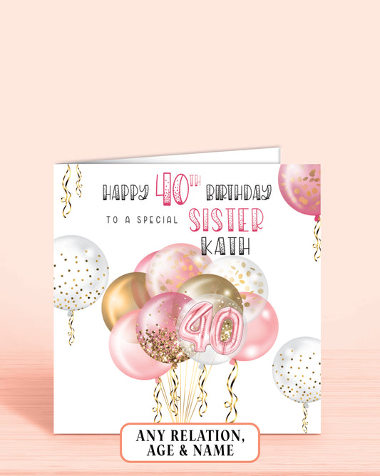 Personalised 40th Birthday Card, Pink & Gold Effect, Any Age, Any Relation, To a Special Sister [SKU: BDAYPINKB]  