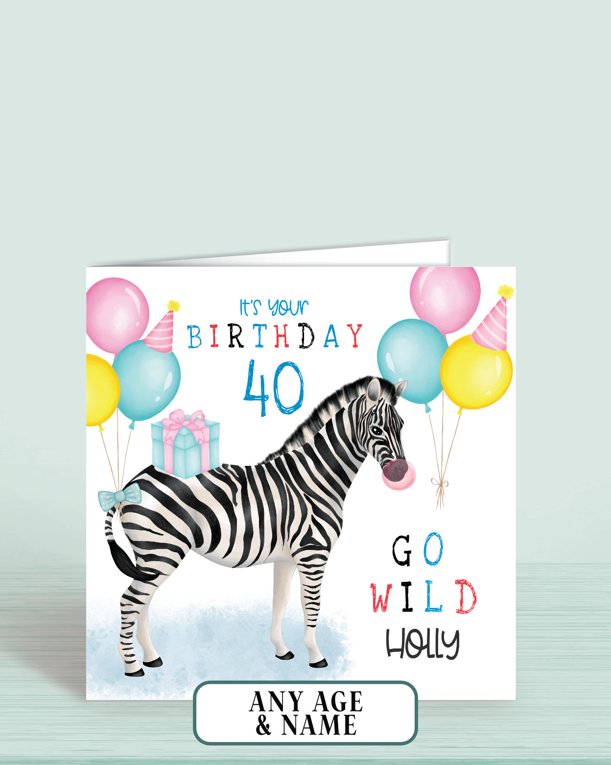 Zebra 40th Birthday Card, It's Your Birthday, Go Wild. Safari Animal Birthday Card, for Her, Women, Pastel Pink, Yellow & Blue Balloons. Happy Birthday. 5.75" Square. Blank Inside